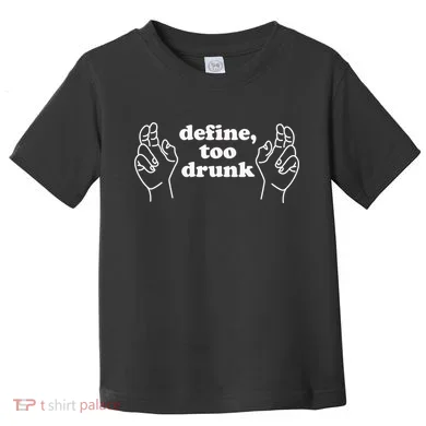 Define Too Drunk Toddler T-Shirt