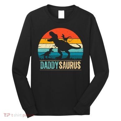 Daddysaurus T-Rex Dad Dinosaur Daddy Saurus Fathers Day Long Sleeve Shirt