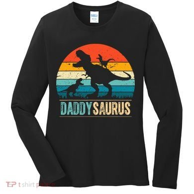 Daddysaurus T-Rex Dad Dinosaur Daddy Saurus Fathers Day Women's Long Sleeve Shirt