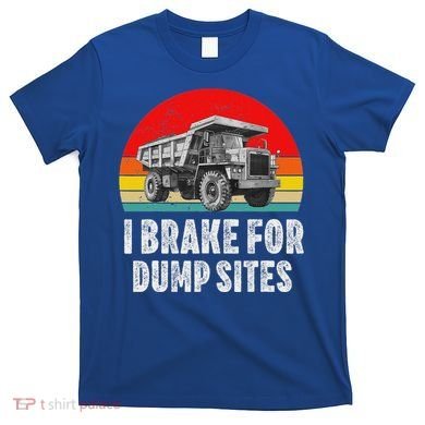 Dump Truck Driver Operator Dumping Truck Trailer T-Shirt