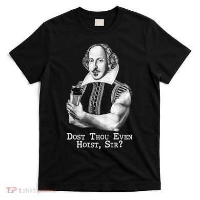Dost Thou Even Hoist Sir T-Shirt