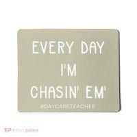 Daycare Teacher Every Day I'm Chasin Em Mousepad thumb 0