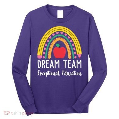 Dream Team Exceptional Education Gift For Teacher Long Sleeve Shirt