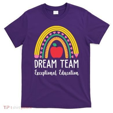 Dream Team Exceptional Education Gift For Teacher T-Shirt