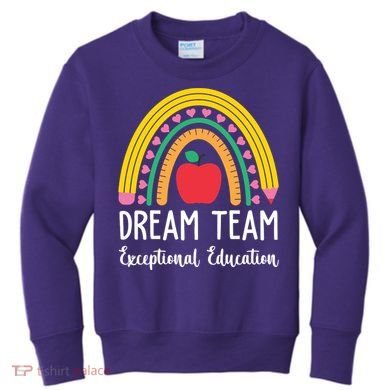 Dream Team Exceptional Education Gift For Teacher Kids Sweatshirt