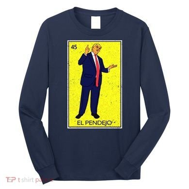Donald Trump El Pendejo Long Sleeve Shirt