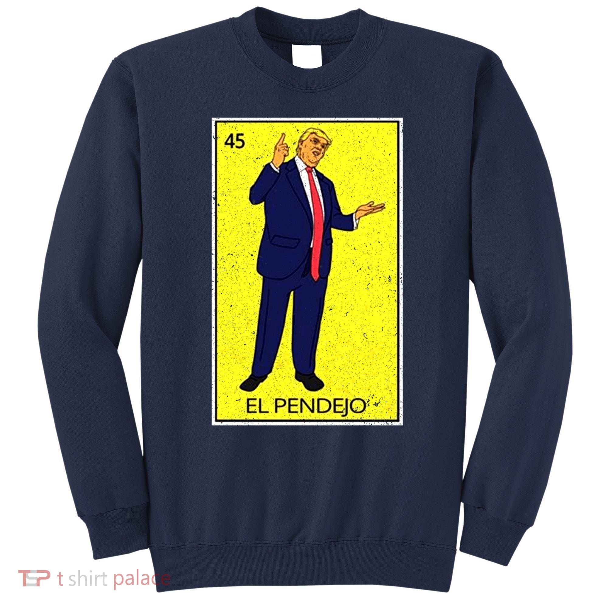 Donald Trump El Pendejo Sweatshirt
