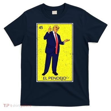 Donald Trump El Pendejo T-Shirt