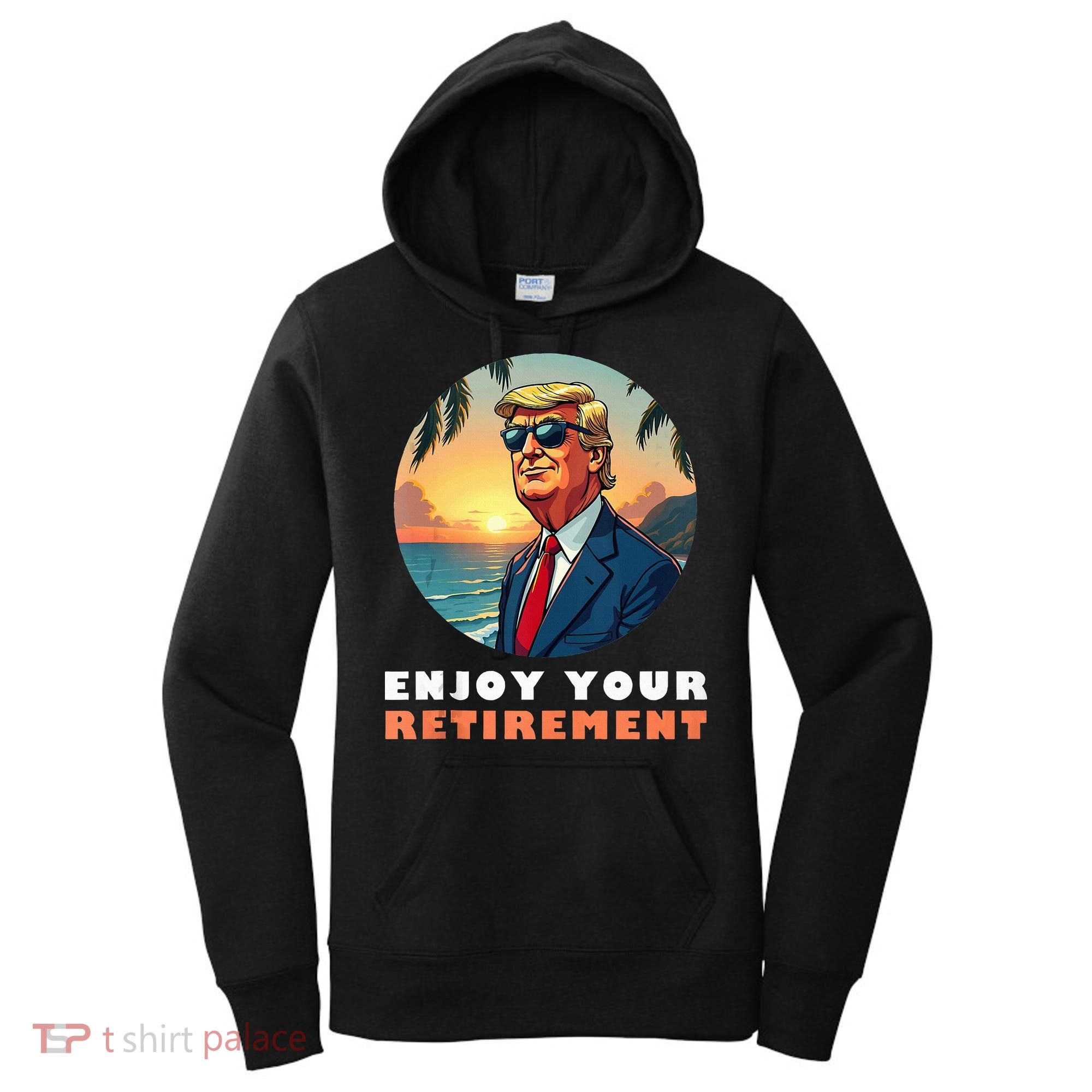 Donald Trump Enjoy Your Retirement Retiree Retired Trump Women's Hoodie