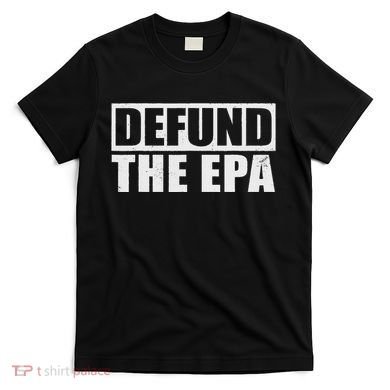 Defund The Epa Funny Meme T-Shirt