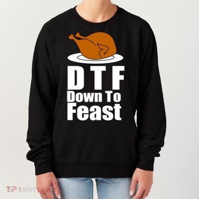 DTF Down To Feast Funny Thanksgiving Women's Sweatshirt