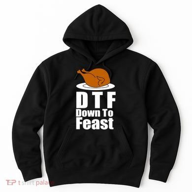 DTF Down To Feast Funny Thanksgiving Hoodie