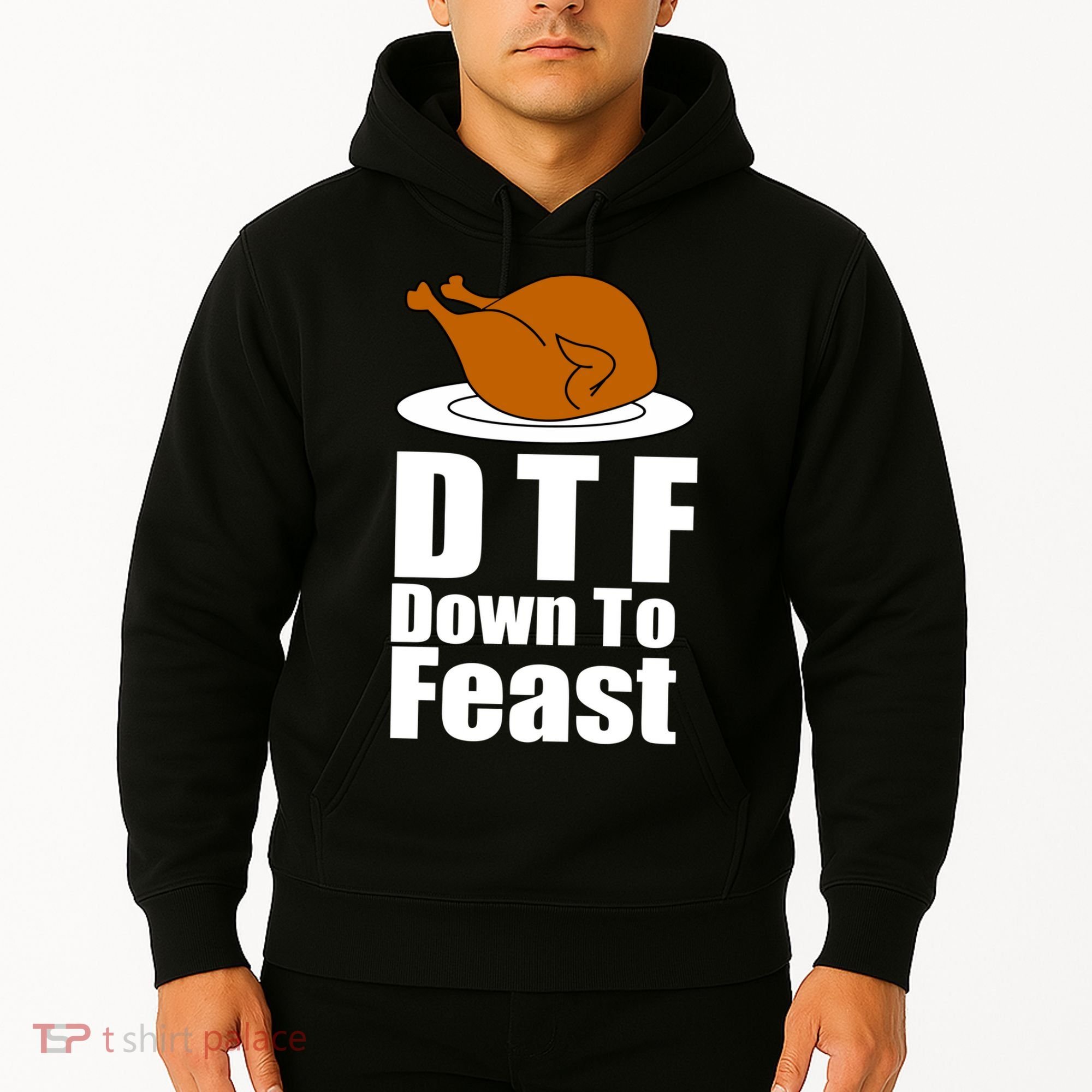 DTF Down To Feast Funny Thanksgiving Hoodie
