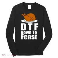 DTF Down To Feast Funny Thanksgiving Long Sleeve Shirt thumb 0