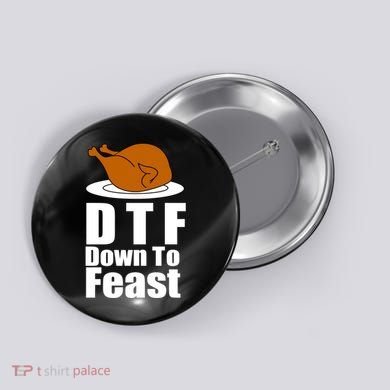 DTF Down To Feast Funny Thanksgiving Button