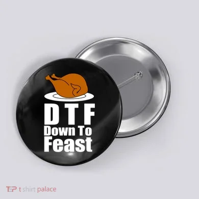 DTF Down To Feast Funny Thanksgiving Button