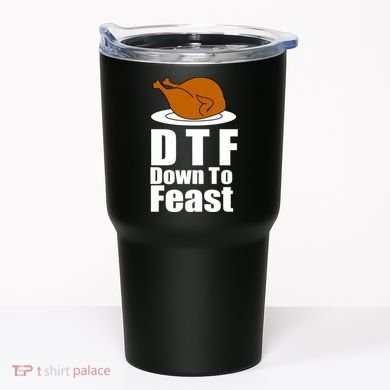 DTF Down To Feast Funny Thanksgiving Tumbler