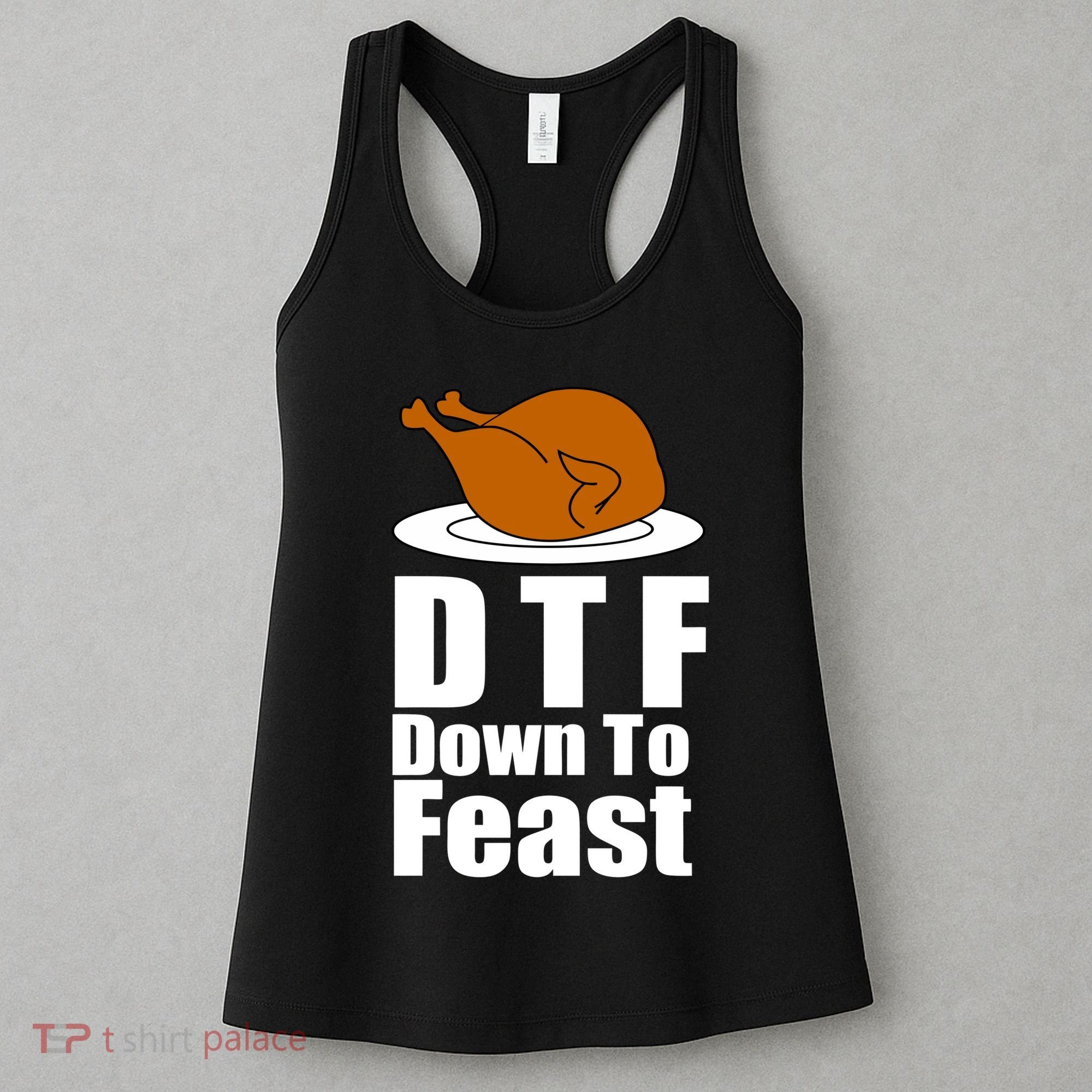 DTF Down To Feast Funny Thanksgiving Women's Tank Top