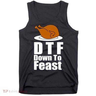 DTF Down To Feast Funny Thanksgiving Tank Top
