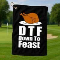 DTF Down To Feast Funny Thanksgiving Golf Towel thumb 1