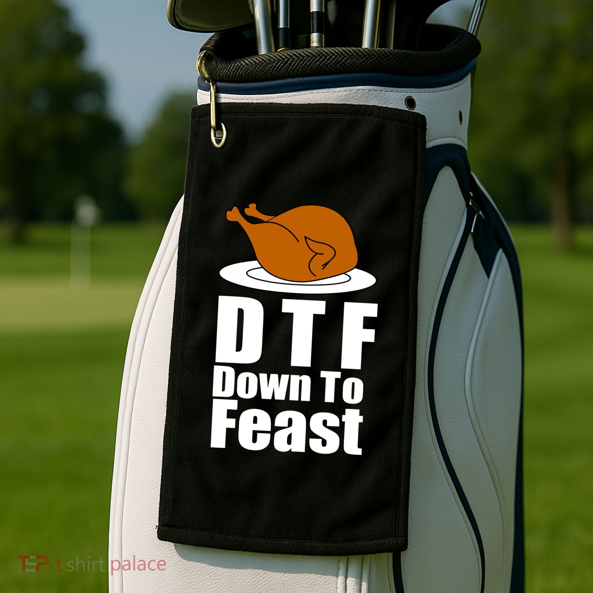 DTF Down To Feast Funny Thanksgiving Golf Towel
