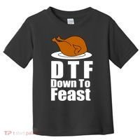 DTF Down To Feast Funny Thanksgiving Toddler T-Shirt thumb 0