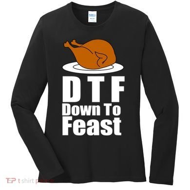 DTF Down To Feast Funny Thanksgiving Women's Long Sleeve Shirt