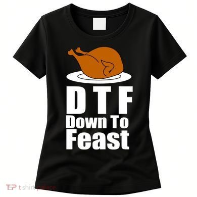 DTF Down To Feast Funny Thanksgiving Women's T-Shirt