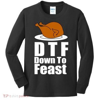 DTF Down To Feast Funny Thanksgiving Kids Long Sleeve Shirt