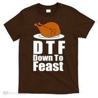 DTF Down To Feast Funny Thanksgiving T-Shirt thumb 0