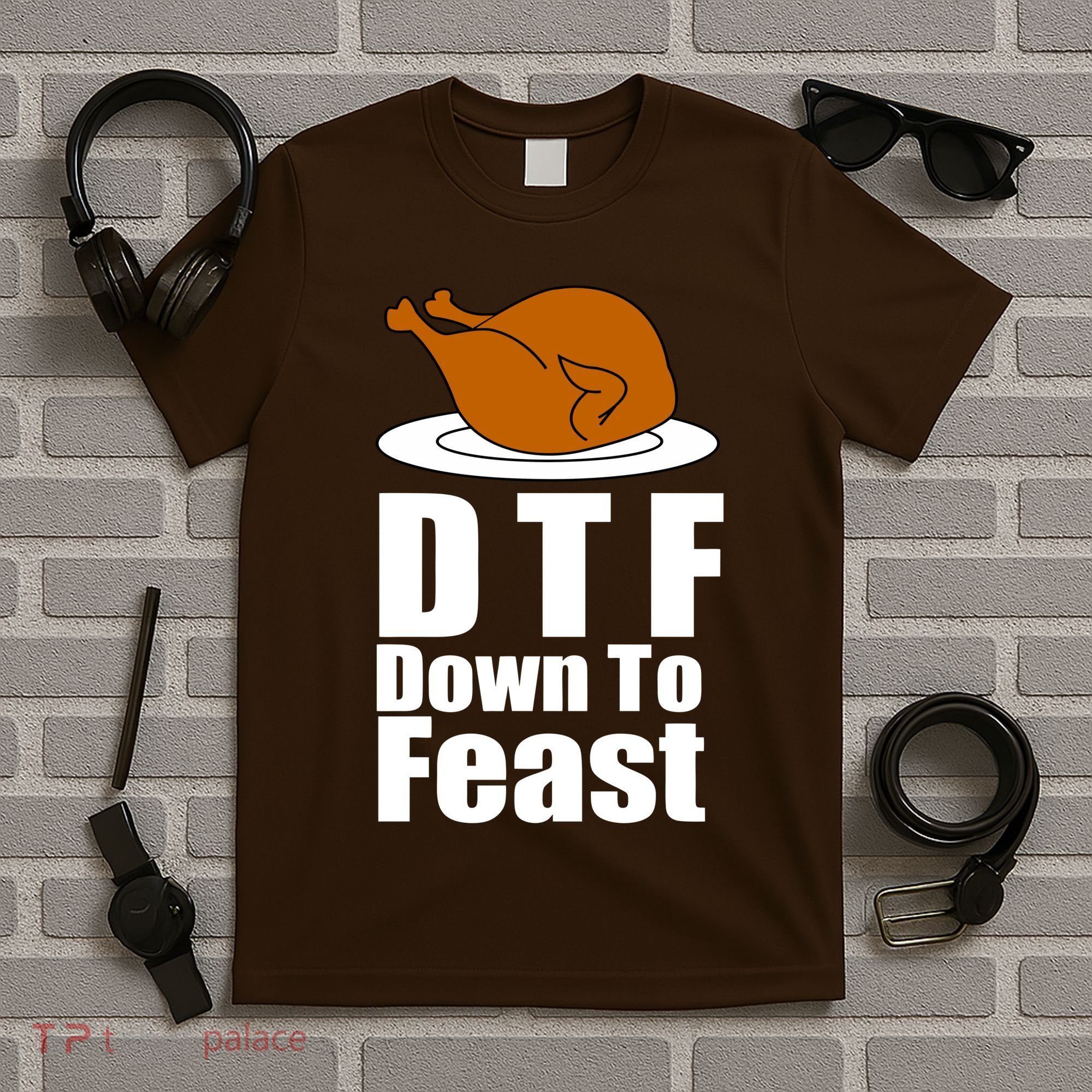 DTF Down To Feast Funny Thanksgiving T-Shirt