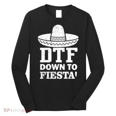 DTF Down To Fiesta Long Sleeve Shirt