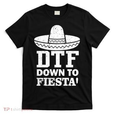DTF Down To Fiesta T-Shirt