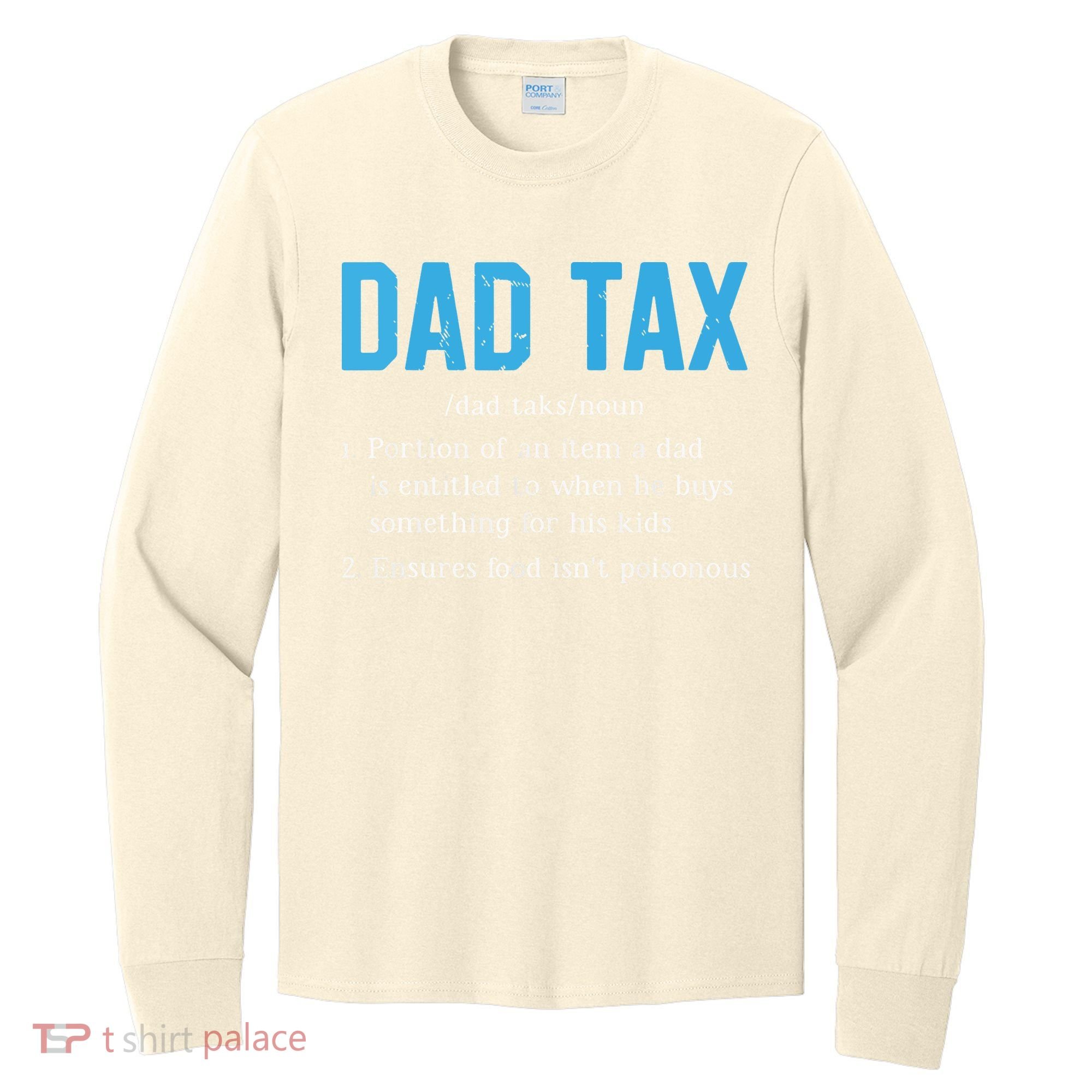 Dad Tax Funny Dad Tax Definition Fathers Day Long Sleeve Shirt