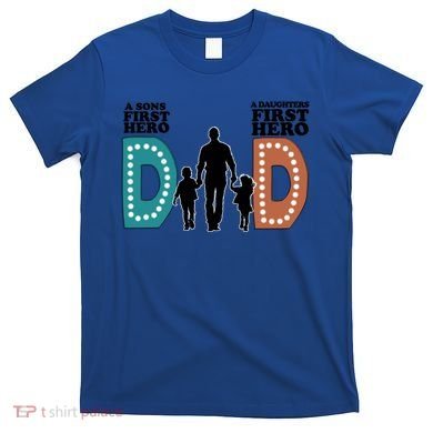 Dad The First Hero FatherS Day Gift T-Shirt