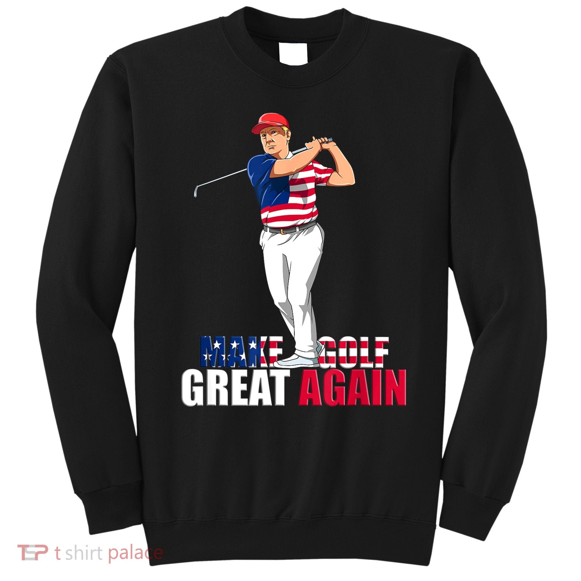 Donald Trump Funny Golf Gift Sweatshirt