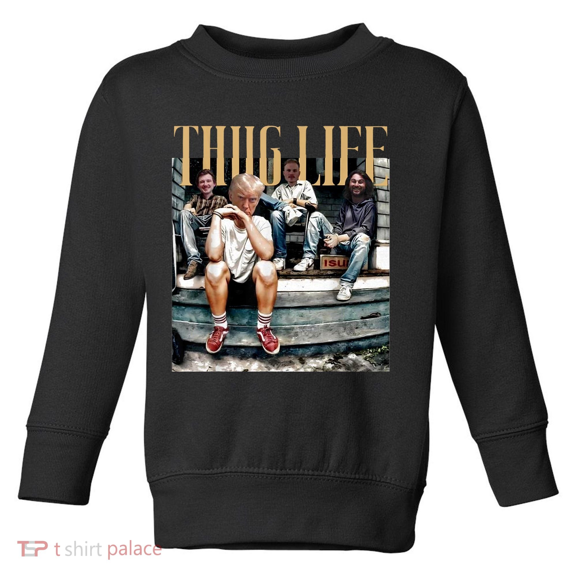 Donald Trump Friends Thug Life Toddler Sweatshirt