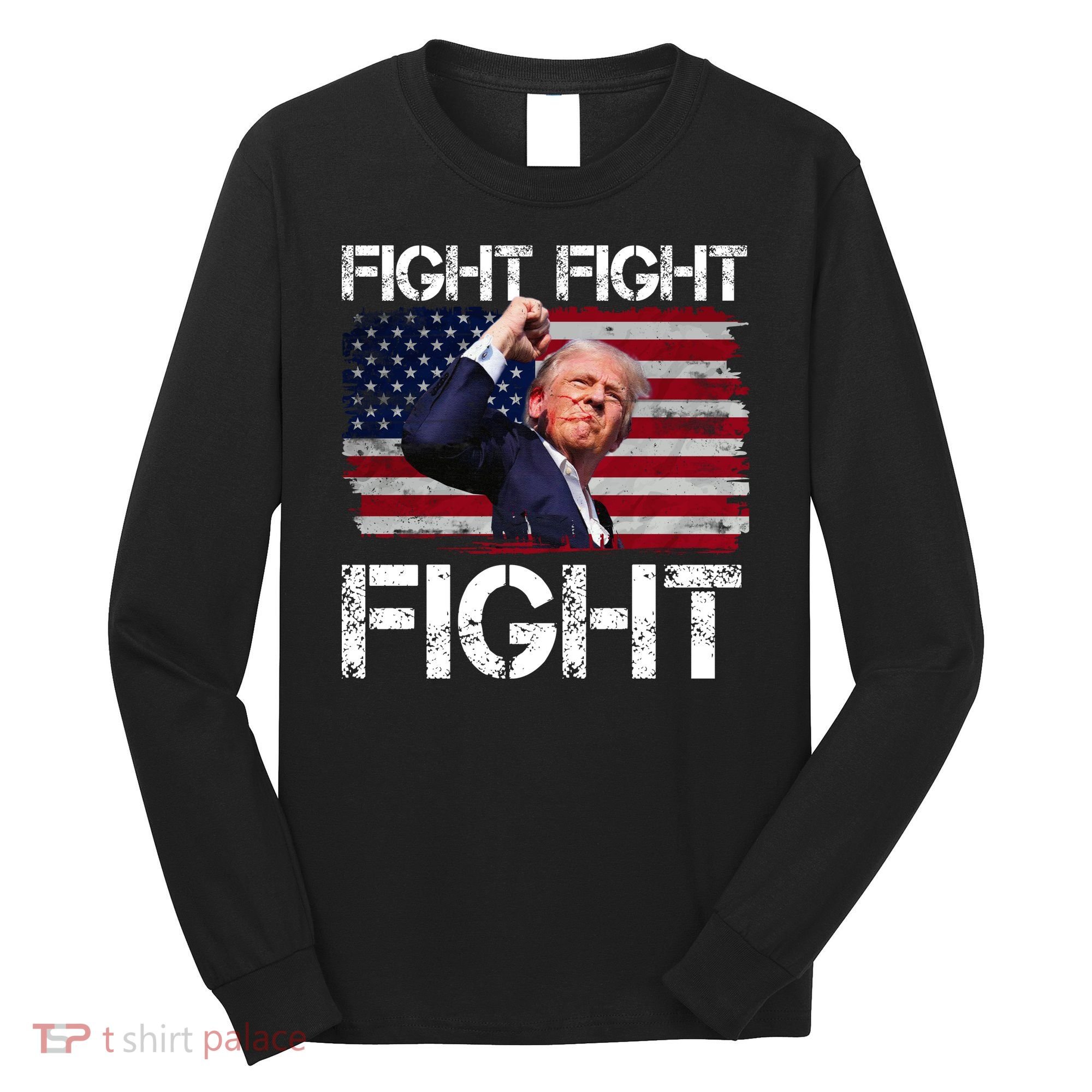 Donald Trump Fight Fight Fight Long Sleeve Shirt