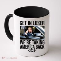 Donald Trump Get In Loser Were Taking America Back 2024 Coffee Mug thumb 0