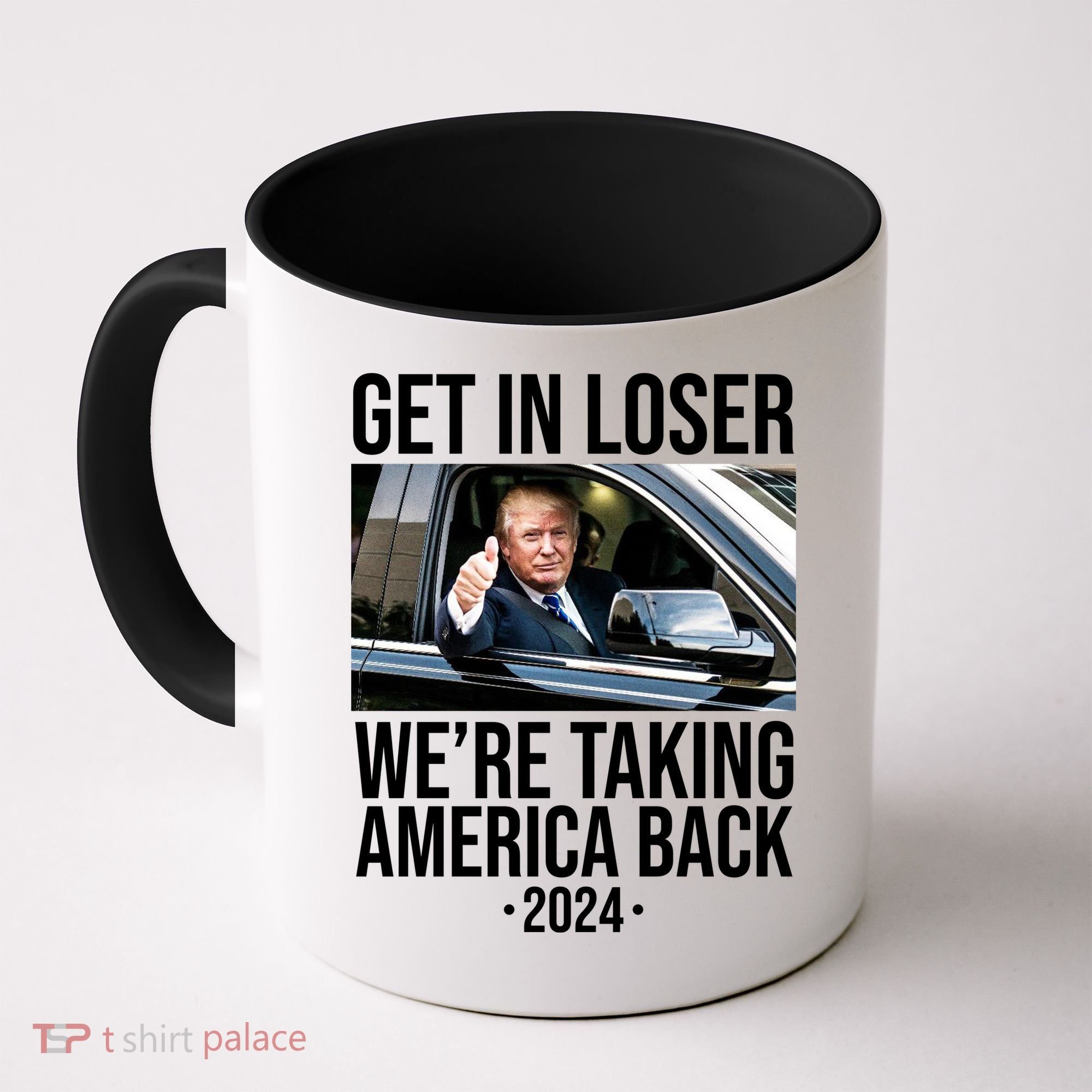 Donald Trump Get In Loser Were Taking America Back 2024 Coffee Mug