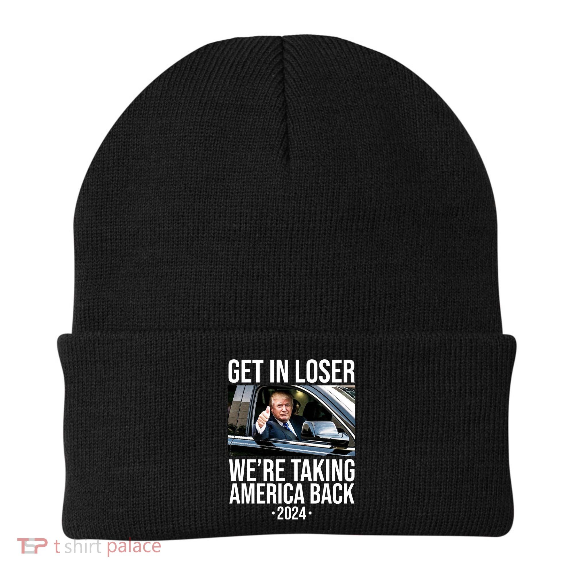 Donald Trump Get In Loser Were Taking America Back 2024 Beanie