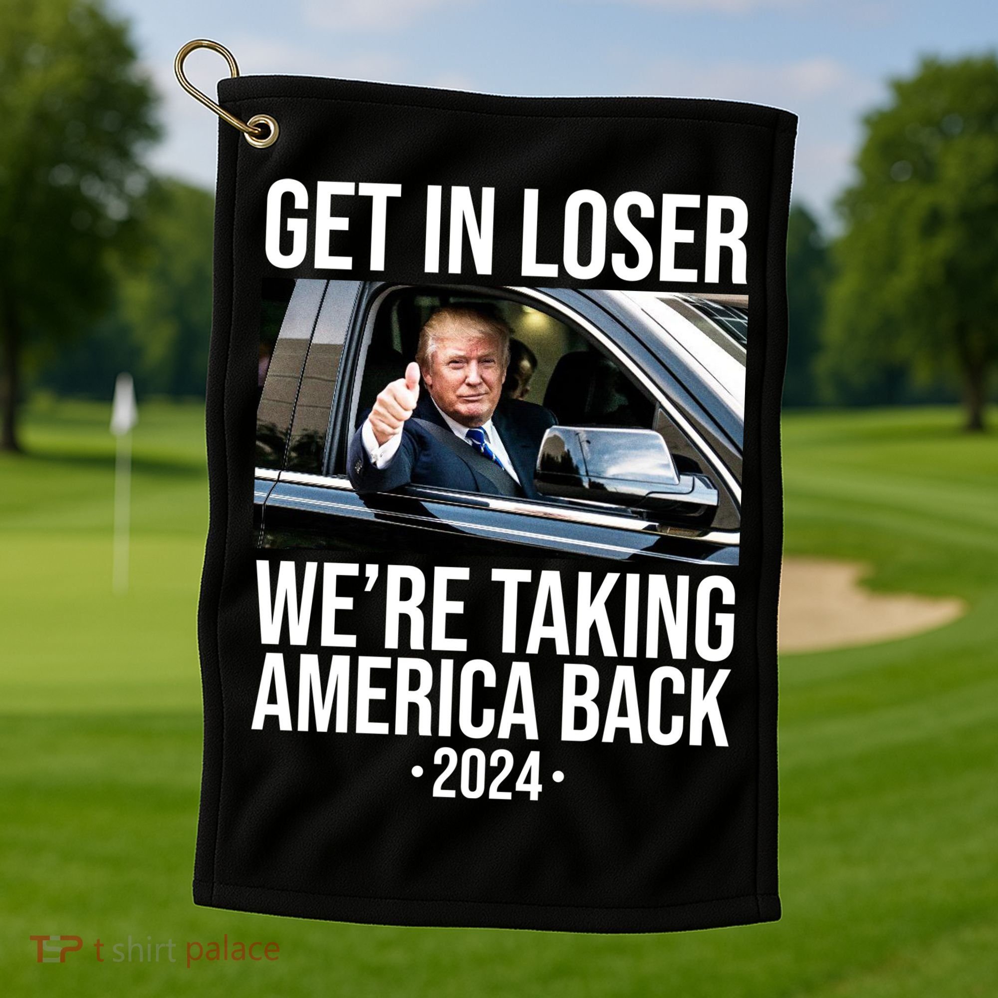 Donald Trump Get In Loser Were Taking America Back 2024 Golf Towel