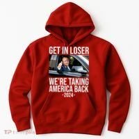 Donald Trump Get In Loser Were Taking America Back 2024 Hoodie thumb 0