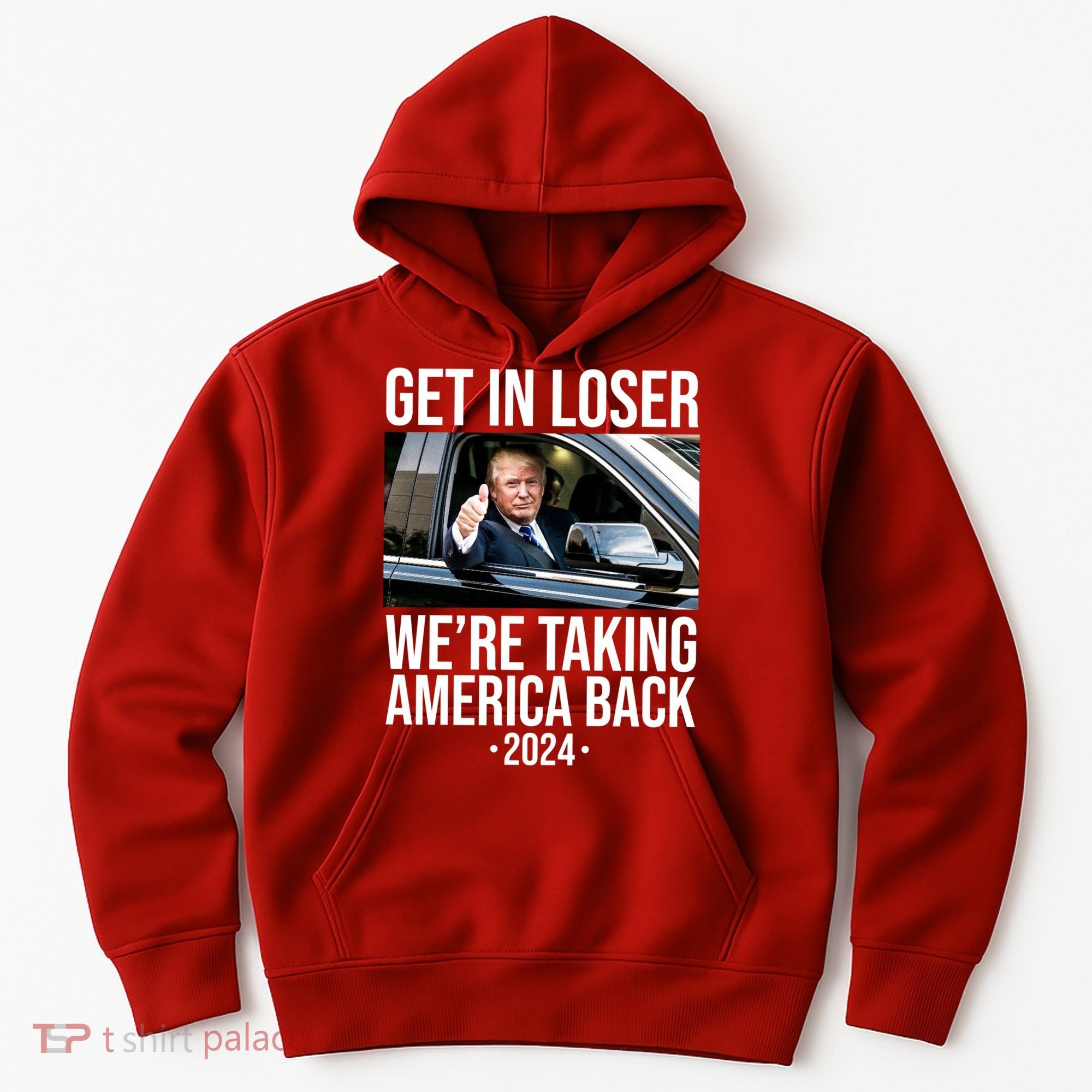 Donald Trump Get In Loser Were Taking America Back 2024 Hoodie