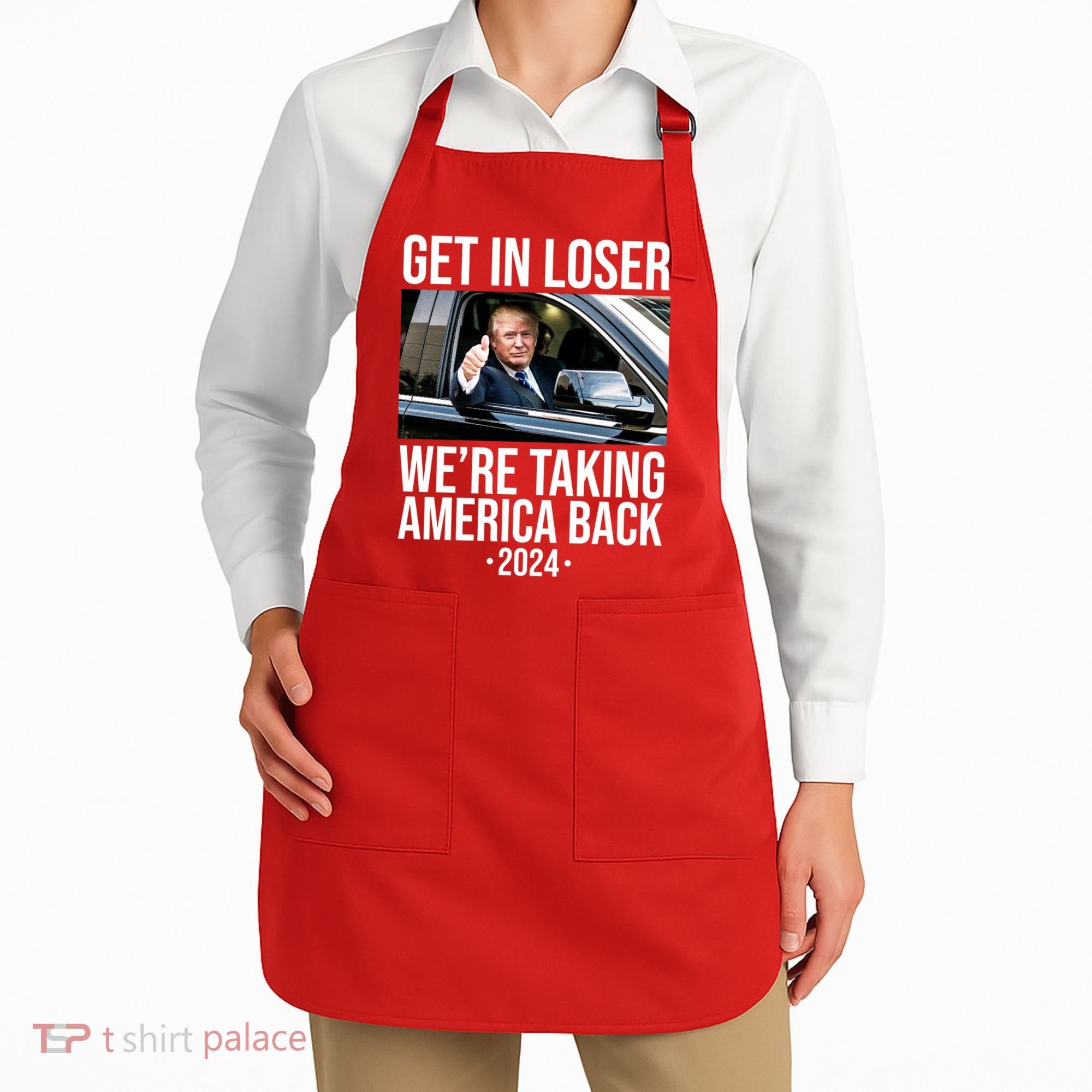 Donald Trump Get In Loser Were Taking America Back 2024 Apron