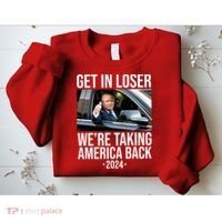 Donald Trump Get In Loser Were Taking America Back 2024 Sweatshirt thumb 2