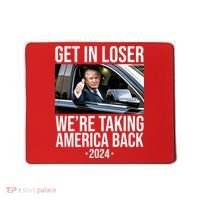 Donald Trump Get In Loser Were Taking America Back 2024 Mousepad thumb 0