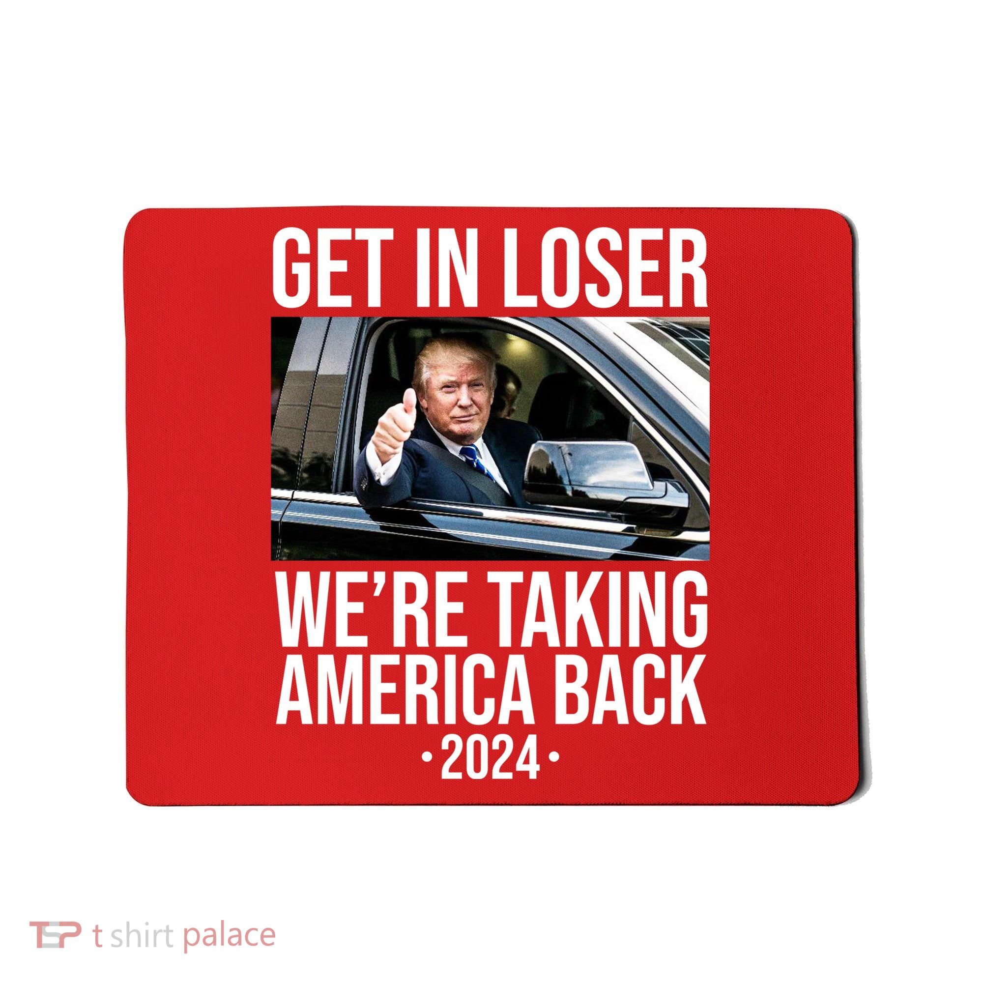 Donald Trump Get In Loser Were Taking America Back 2024 Mousepad