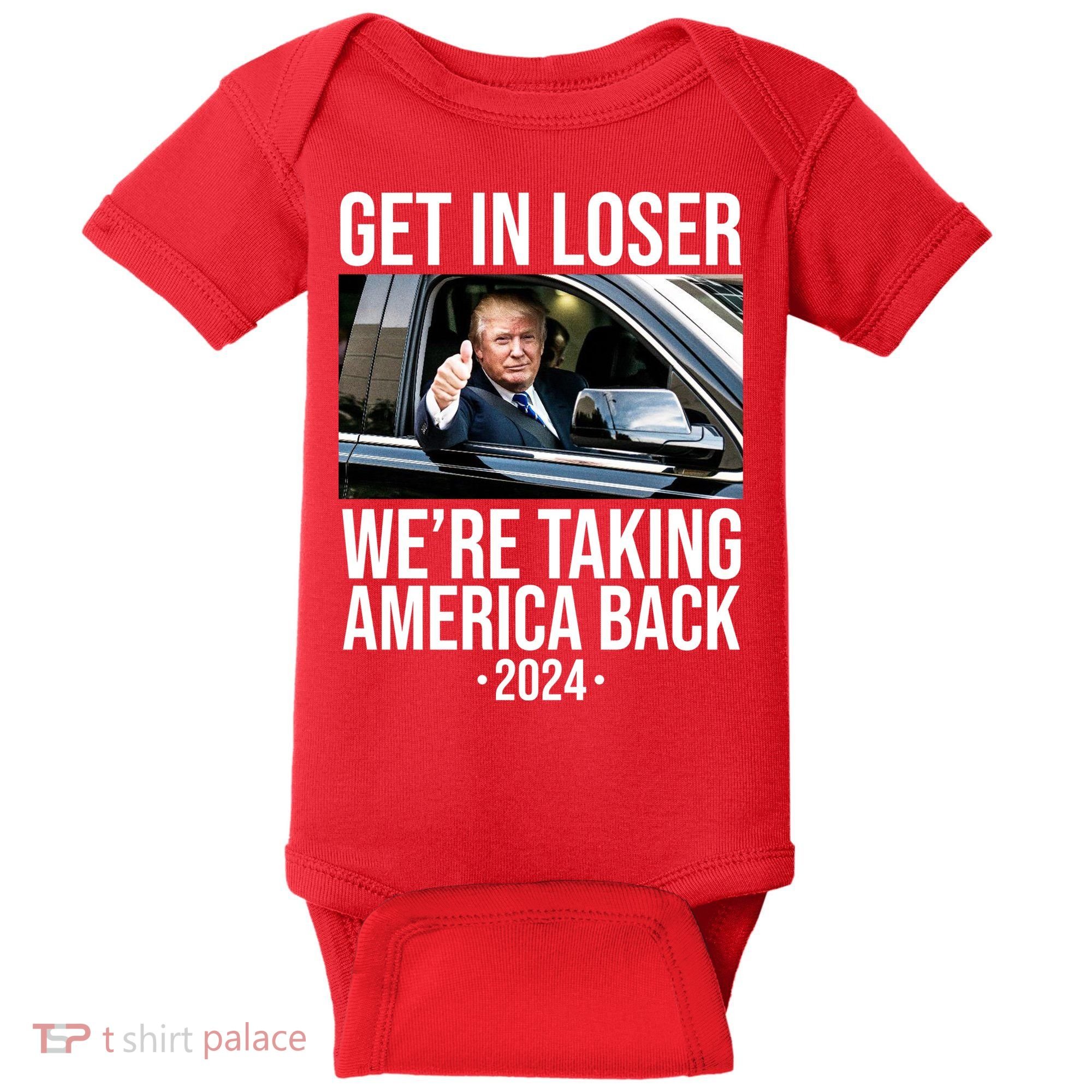 Donald Trump Get In Loser Were Taking America Back 2024 Baby Bodysuit