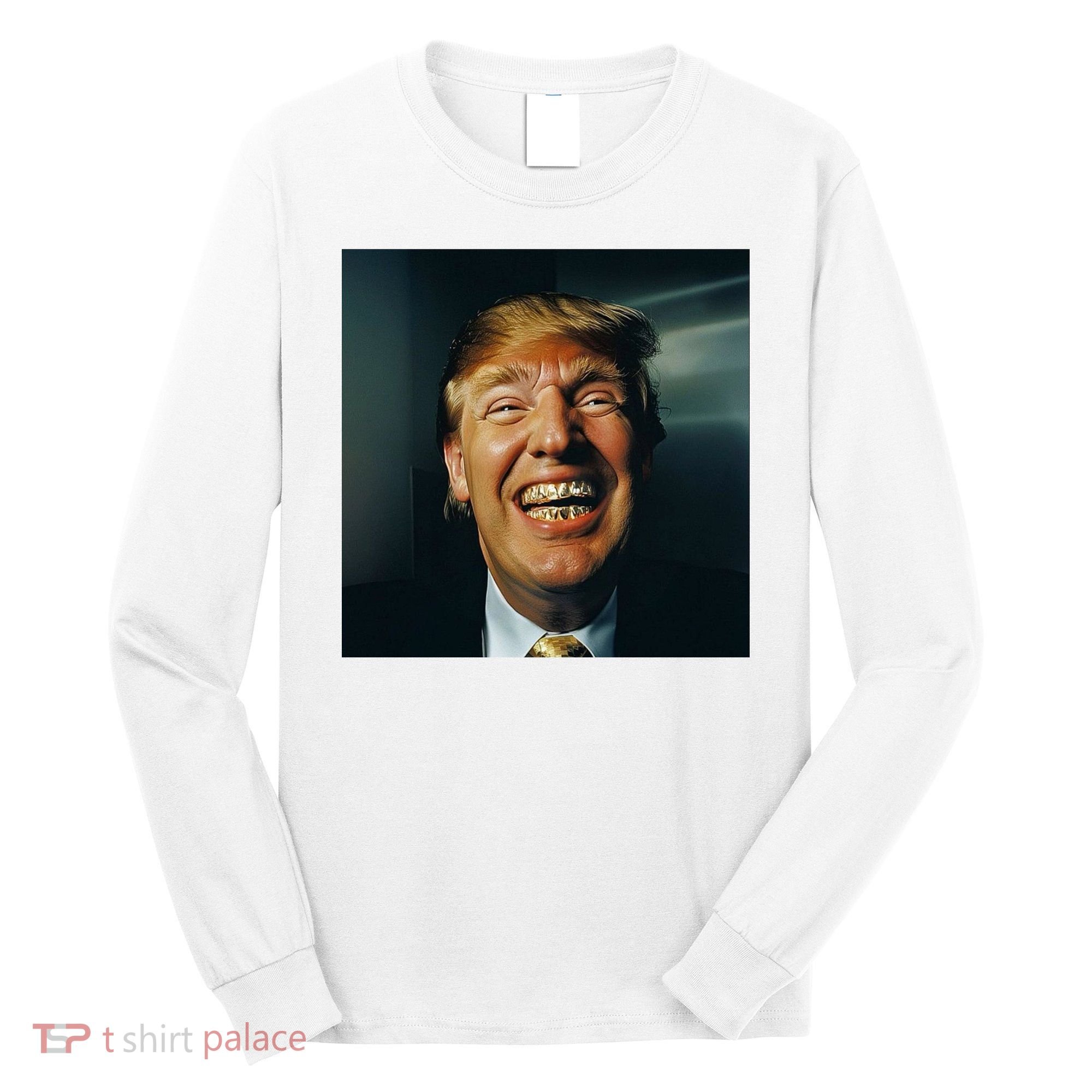 Donald Trump Grillz Teeth Long Sleeve Shirt